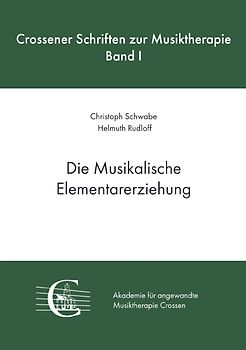 Crossener Schriften zur Musiktherapie / Die Musikalische Elementarerziehung