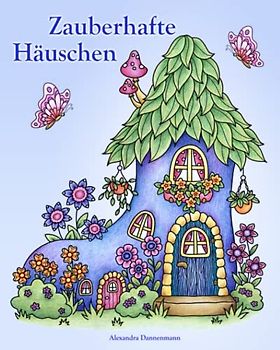 Zauberhafte Häuschen: Ein Malbuch für Erwachsene zum Träumen und Entspannen.