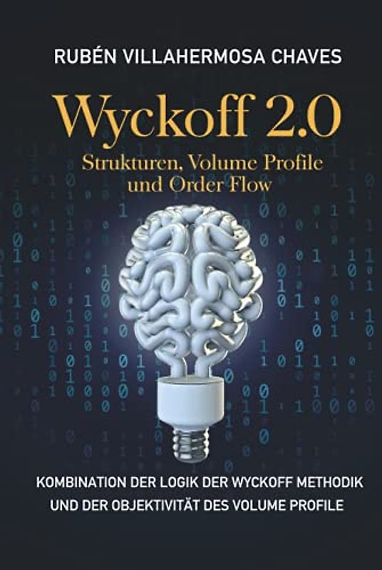 Wyckoff 2.0: Strukturen, Volume Profile und Order Flow (Trading und Investitionskurs: Fortgeschrittene Technische Analyse, Band 2)