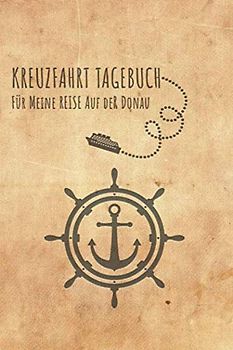 Kreuzfahrt Tagebuch Donau: Logbuch für eine Donau Kreuzfahrt. Reisetagebuch für 60 Reisetage auf dem Schiff für Urlaub Reiseerinnerungen der schönsten ... als Buch oder Zubehör für ein K