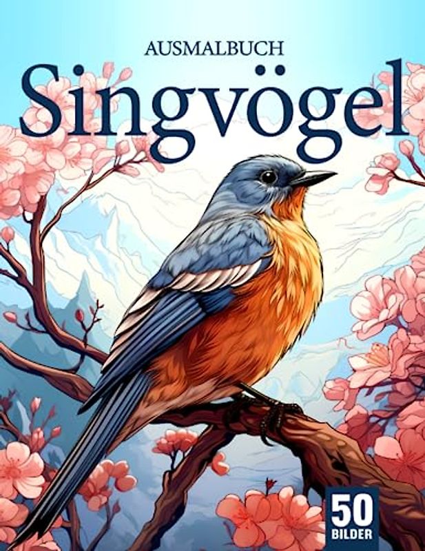 Singvögel Ausmalbuch für Erwachsene: Entfliehe dem Stress mit dem Singvögel Malbuch für Erwachsene
