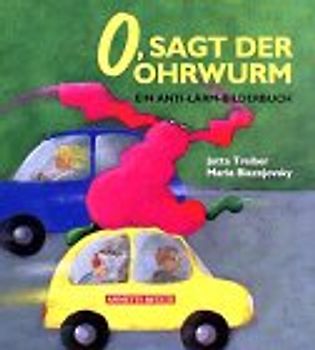 O, sagt der Ohrwurm. Ein Anti-Lärm-Bilderbuch