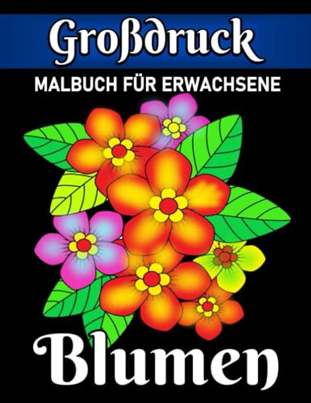 großdruck malbuch für erwachsene: 50 Einfache Design-Malvorlagen mit Großdruck Blumen für Erwachsene und Senioren.