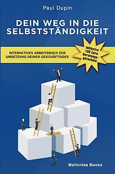 Dein Weg in die Selbstständigkeit: Interaktives Arbeitsbuch zur Umsetzung deiner Geschäftsidee - mit 100 € Beratungsgutschein