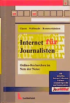 Internet für Journalisten. Online-Recherchen im Netz der Netze