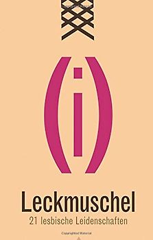 Leckmuschel: 21 Lesbische Leidenschaften