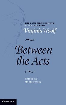 Between the Acts (The Cambridge Edition of the Works of Virginia Woolf) - Virginia Woolf