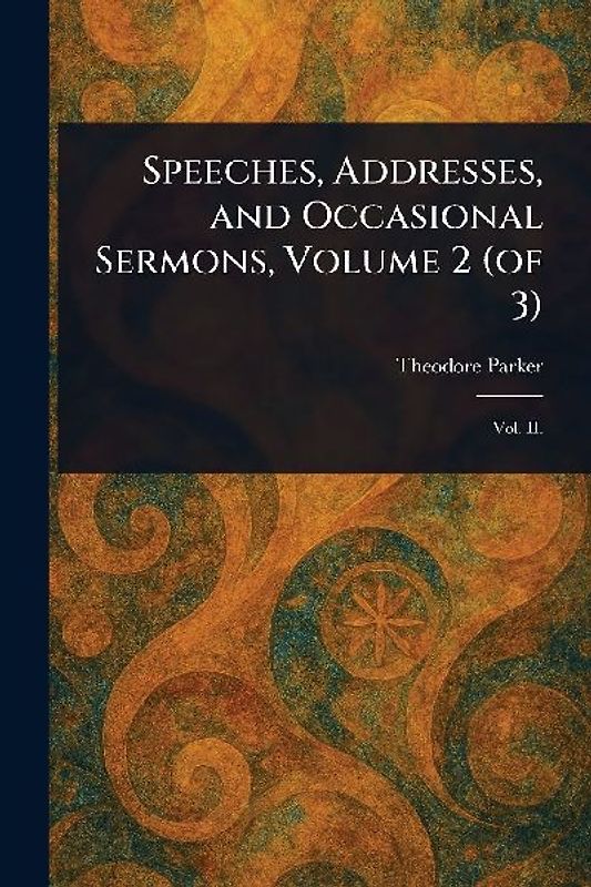 Speeches, Addresses, and Occasional Sermons, Volume 2 (of 3)