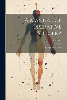 A Manual of Operative Surgery; Volume 1