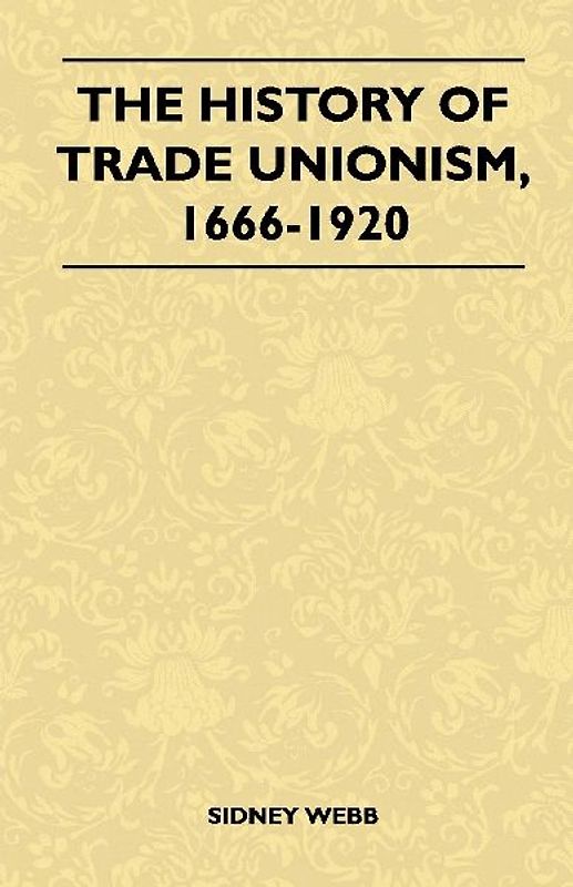 The History Of Trade Unionism, 1666-1920