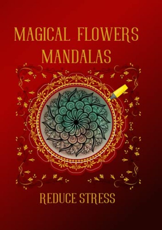 Magical Flowers Mandalas to Reduce Stress: Complex mandalas for coloring children and adults