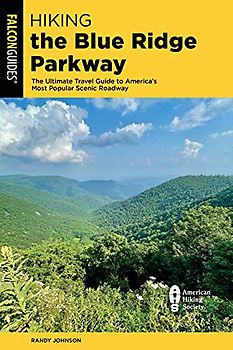 Hiking the Blue Ridge Parkway: The Ultimate Travel Guide to America's Most Popular Scenic Roadway (Regional Hiking)