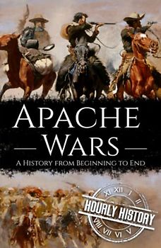 Apache Wars: A History from Beginning to End (Native American History)