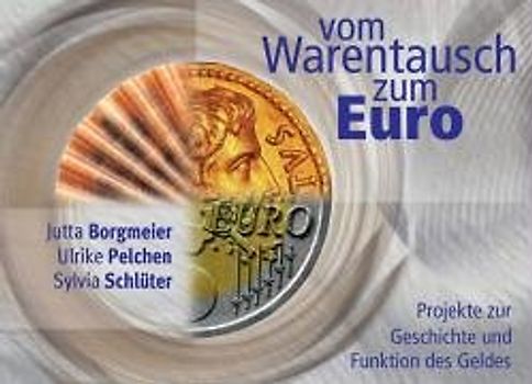 Vom Warentausch zum Euro. Projekte zur Geschichte und Funktion des Geldes