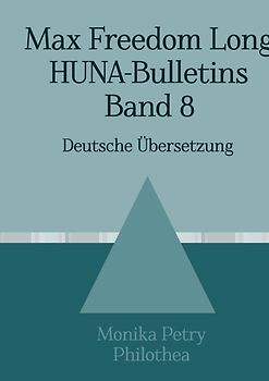 Max F. Long, Huna-Bulletins, Deutsche Übersetzung / Max Freedom Long, HUNA-Bulletins, Band 8 (1955-1957)