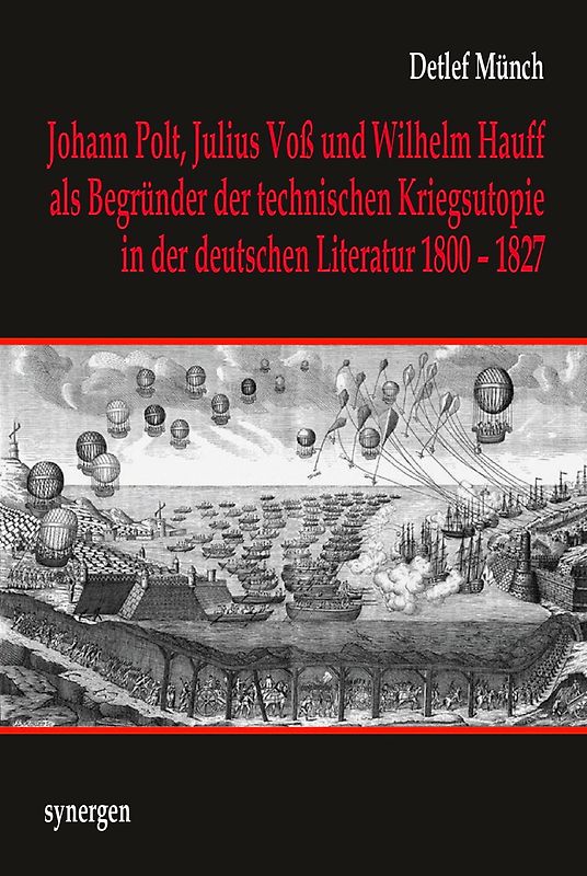Johann Joseph Polt, Julius von Voß und Wilhelm Hauff als Begründer der technischen Kriegsutopie in der deutschen Literatur 1800 - 1827