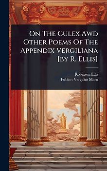 On The Culex Awd Other Poems Of The Appendix Vergiliana [by R. Ellis]