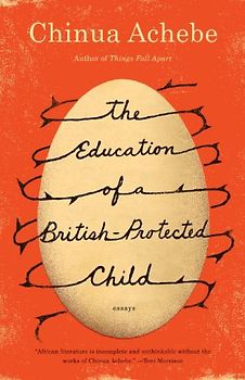 The Education of a British-Protected Child: Essays - Chinua Achebe