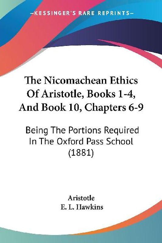 The Nicomachean Ethics Of Aristotle, Books 1-4, And Book 10, Chapters 6-9