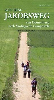 Auf dem Jakobsweg von Deutschland nach Santiago de Compostela