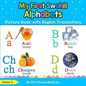 My First Swahili Alphabets Picture Book with English Translations: Bilingual Early Learning & Easy Teaching Swahili Books for Kids (Teach & Learn Basic Swahili words for Children, Band 1)