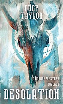 Desolation: A Horror Western Novella (Welcome to the West, Band 2)