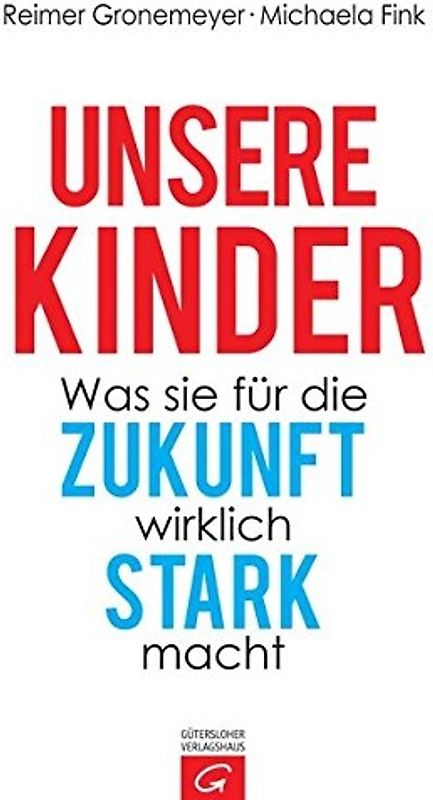 Unsere Kinder. Was sie für die Zukunft wirklich stark macht