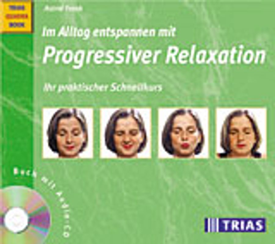 Im Alltag entspannen mit Progressiver Relaxation. Ihr praktischer Schnellkurs: Buch mit Audio-CD
