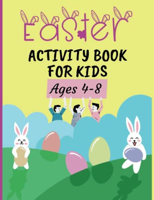 Easter Activity Book for Kids 4-8.: Hop Into Fun with Coloring, Mazes, Word Games, Do to Dot, How To Draw, Color By Numbers and Much More! (Play And Learn Books For Kids)