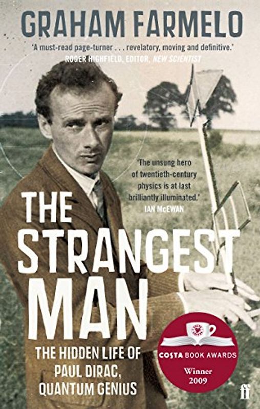 The Strangest Man: The Hidden Life of Paul Dirac, Quantum Genius - Graham Farmelo