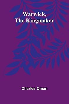 Warwick, The Kingmaker