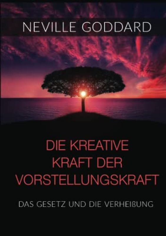 Die kreative Kraft der Vorstellungskraft: Das Gesetz und die Verheißung