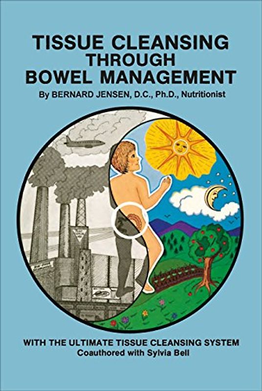 Tissue Cleansing Through Bowel Management - Jensen, Bernard
