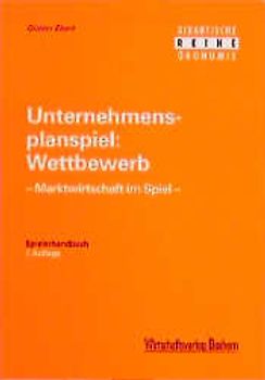Unternehmensplanspiel: Wettbewerb. Marktwirtschaft im Spiel. Spielerhandbuch