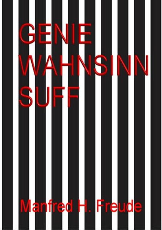Genie. Wahnsinn. Suff. Genie&amp;Wahnsinn