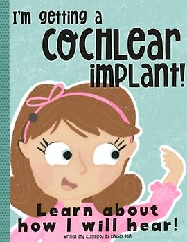 I'm Getting a Cochlear Implant!: Learn About How I Will Hear!