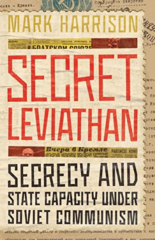 Secret Leviathan: Secrecy and State Capacity Under Soviet Communism (Stanford–hoover Series on Authoritarianism)