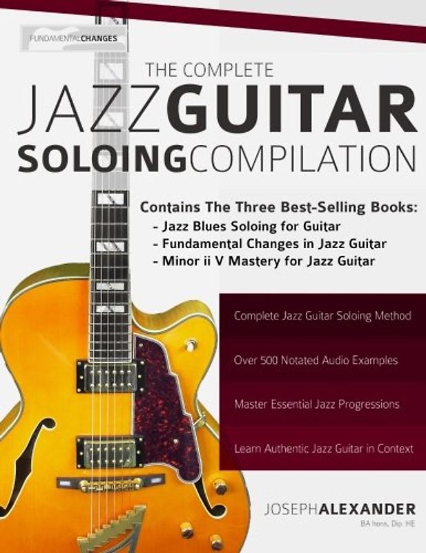 The Complete Jazz Guitar Soloing Compilation: Learn Authentic Jazz Guitar in context (Learn How to Play Jazz Guitar)