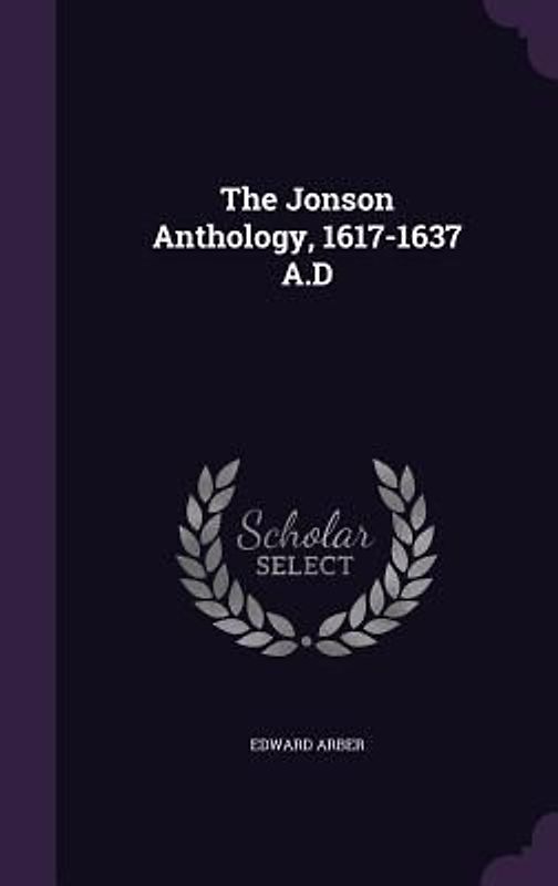 The Jonson Anthology, 1617-1637 A.D