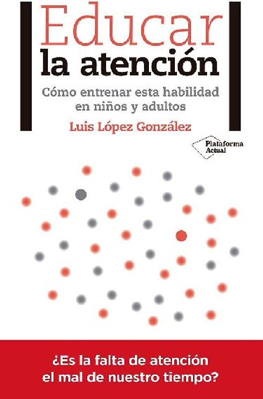 Educar la atención : cómo entrenar esta habilidad en niños y adultos