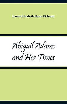 Abigail Adams and Her Times