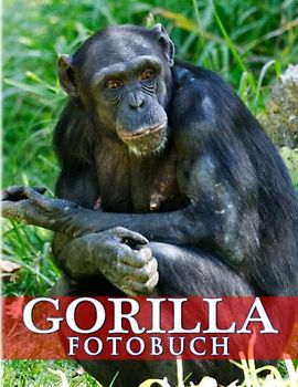 Gorilla Fotobuch: Die größten lebenden Primaten mit 40 hochwertigen und tollen Bildern im Inneren | Bildungs- und Entspannungsgeschenke für Kinder, Jugendliche und mehr