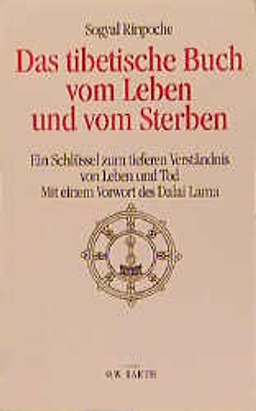 Das tibetische Buch Leben und vom Sterben. Ein Schlüssel zum tieferen Verständnis von Leben und Tod