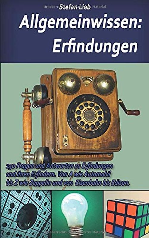 Allgemeinwissen – Erfindungen: 150 Fragen und Antworten zu Erfindungen und ihren Erfindern. Von A wie Automobil bis Z wie Zeppelin und von Eisenbahn bis Edison.