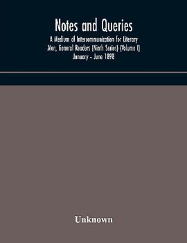Notes And Queries; A Medium Of Intercommunication For Literary Men, General Readers (Ninth Series) (Volume I) January - June 1898