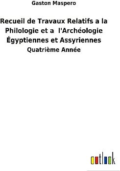 Recueil de Travaux Relatifs a la Philologie et a  l'Archéologie Égyptiennes et Assyriennes