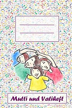 Muttiheft und Vatiheft: Ein Mitteilungsheft für Schule oder Kindergarten