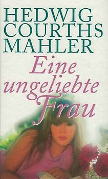 Eine ungeliebete Frau - Hedwig Courths Mahler