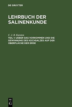 Lehrbuch der Salinenkunde / Ueber das Vorkommen und die Gewinnung des Kochsalzes auf der Oberfläche der Erde