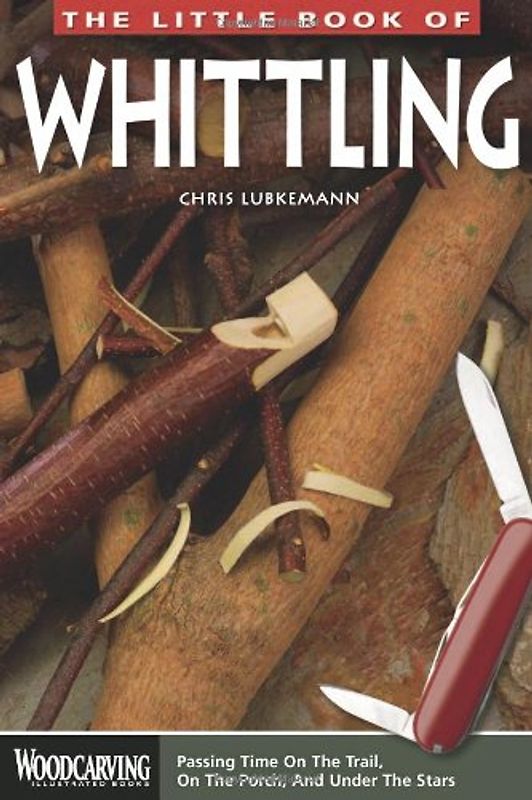 The Little Book of Whittling (Woodcarving Illustrated Books) - Lubkemann, Chris